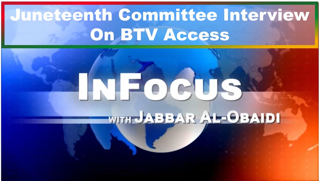 Screenshot of text: Juneteenth Committee Interview On BTV Access. InFocus with Jabbar Al-Obaidi. The text below the image provides more information.